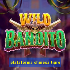 plataforma chinesa tigre